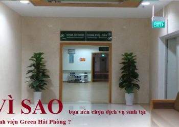 Vì sao bạn nên chọn dịch vụ sinh tại bệnh viện green hải phòng