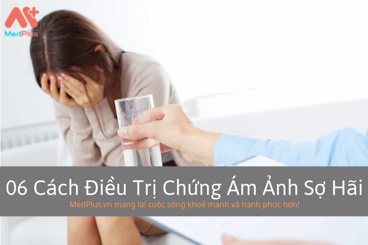 06 Cách Điều Trị Chứng Ám Ảnh Sợ Hãi