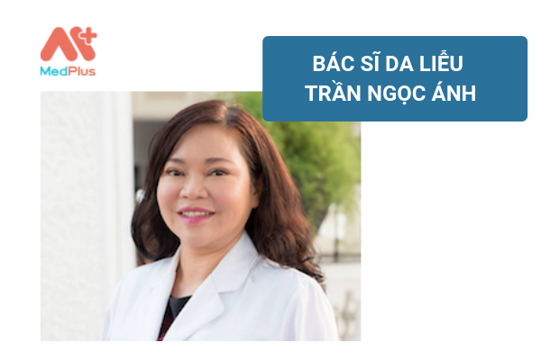 Bác sĩ Trần Ngọc Ánh - Bác sĩ da liễu hàng đầu TP.HCM - Medplus.vn