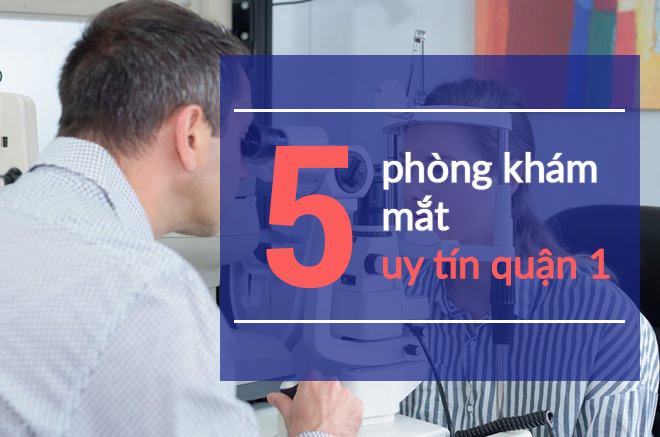 Chia sẻ 5 phòng khám mắt uy tín quận 1