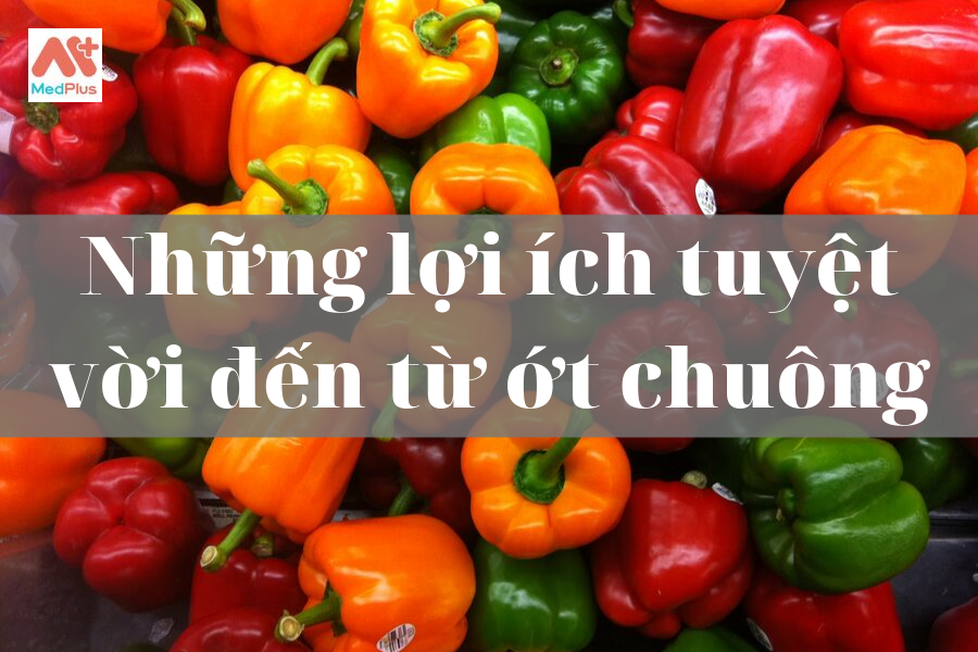 Những lợi ích tuyệt vời đến từ ớt chuông.