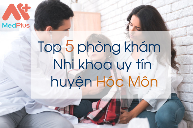 Phòng khám nhi khoa uy tín huyện Hóc Môn