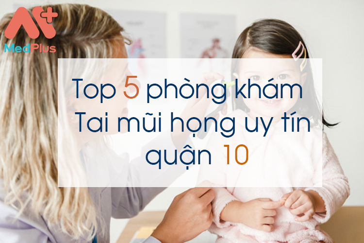 Phòng khám tai mũi họng uy tín quận 10