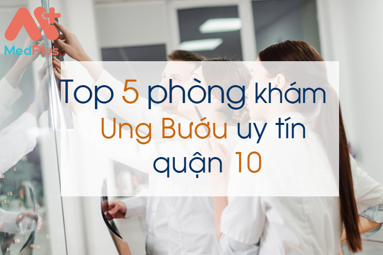 Phòng khám ung bướu uy tín quận 10