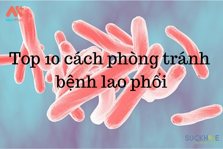 Top 10 cách phòng tránh bệnh lao phổi