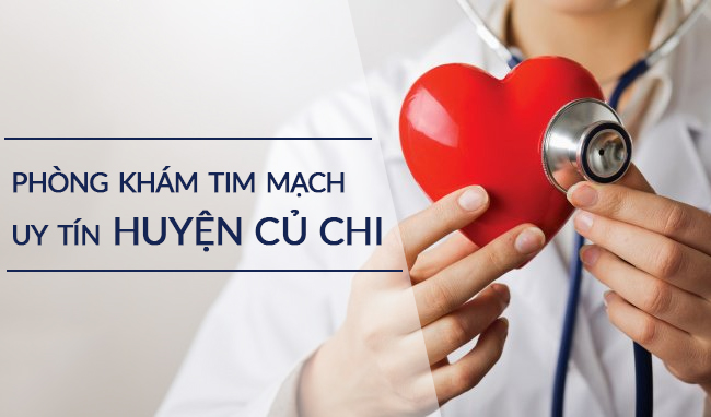 Top 3 phòng khám tim mạch uy tín huyện Củ Chi