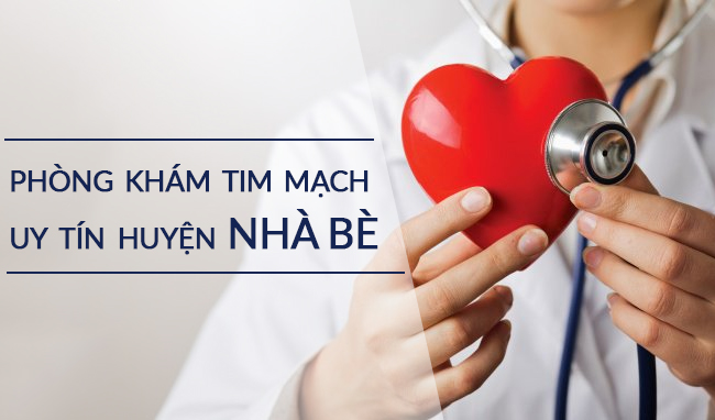 Top 3 phòng khám tim mạch uy tín huyện Nhà Bè