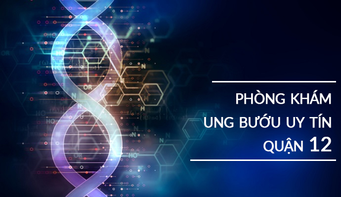 Top 4 phòng khám ung bướu uy tín quận 12