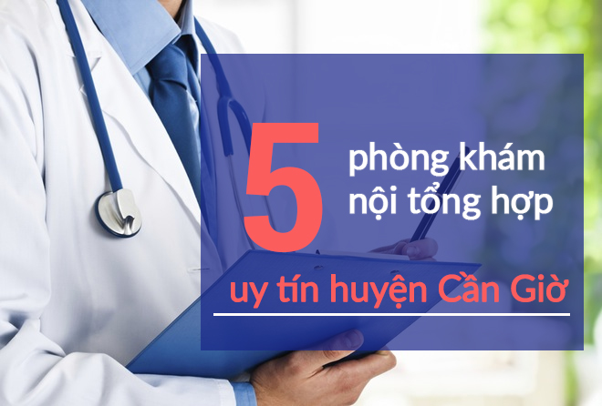 Top 5 phòng khám Nội tổng hợp uy tín huyện Cần Giờ