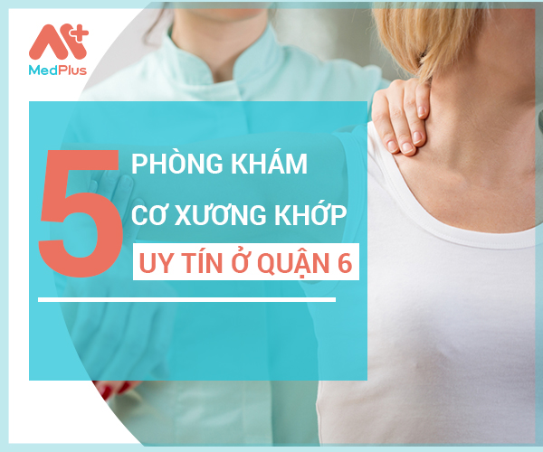 Top phòng khám Cơ xương khớp uy tín quận 6