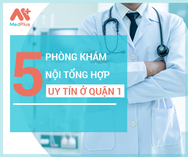 Top phòng khám Nội tổng hơp uy tín quận 1