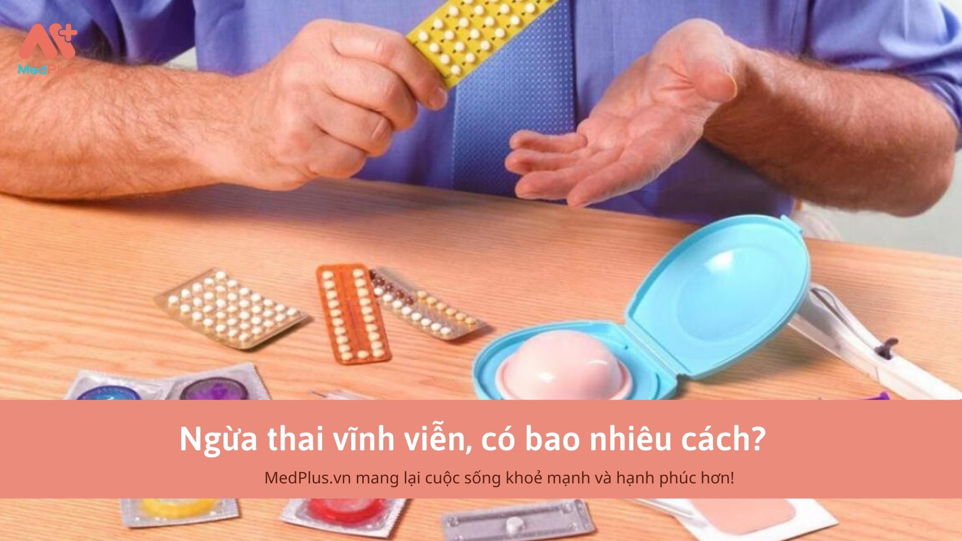 Ngừa thai vĩnh viễn, có bao nhiêu cách?