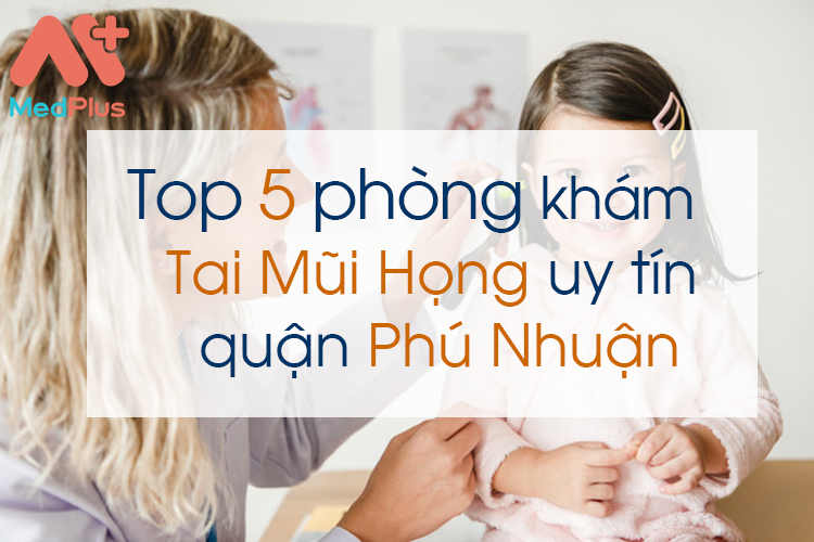 Phòng khám Tai Mũi họng uy tín quận Phú Nhuận