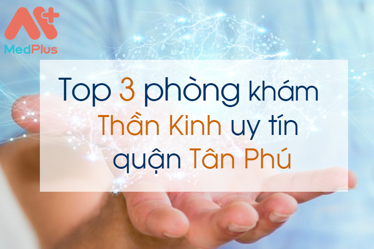 Phòng khám Thần Kinh uy tín quận Tân Phú - Medplus