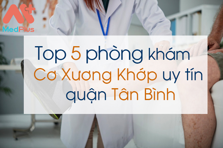 Phòng khám cơ xương khớp uy tín quận Tân Bình