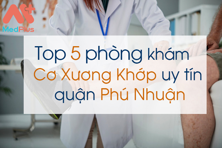 Phòng khám cơ xương khớp uy tín quận phú nhuận