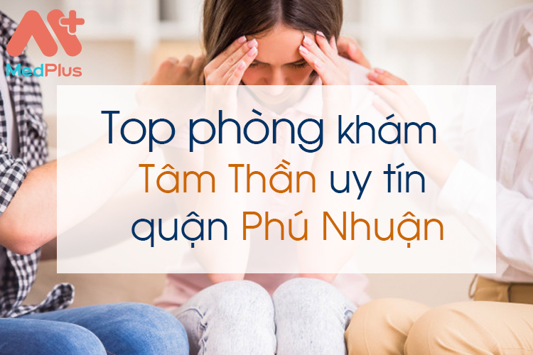Phòng khám tâm thần uy tín quận phú nhuận