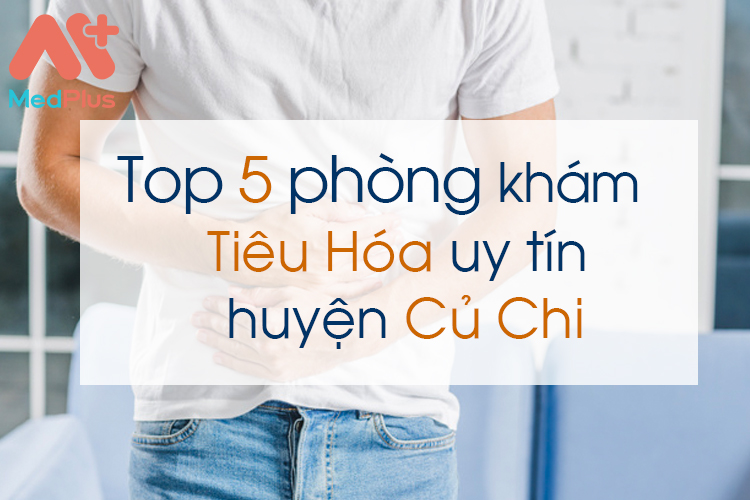 Phòng khám tiêu hóa uy tín huyện Củ Chi