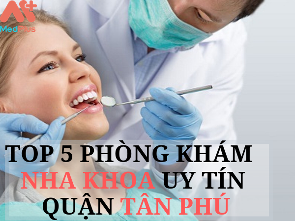 đại chỉ khám nha khoa uy tín quận tân phú