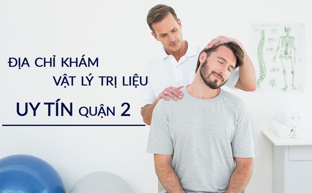 Top 3 địa chỉ khám vật lý trị liệu uy tín quận 2