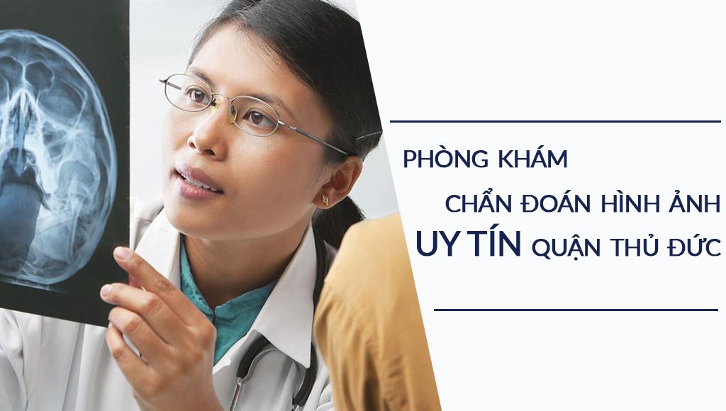 Top 3 phòng khám Chẩn đoán hình ảnh uy tín quận Thủ Đức