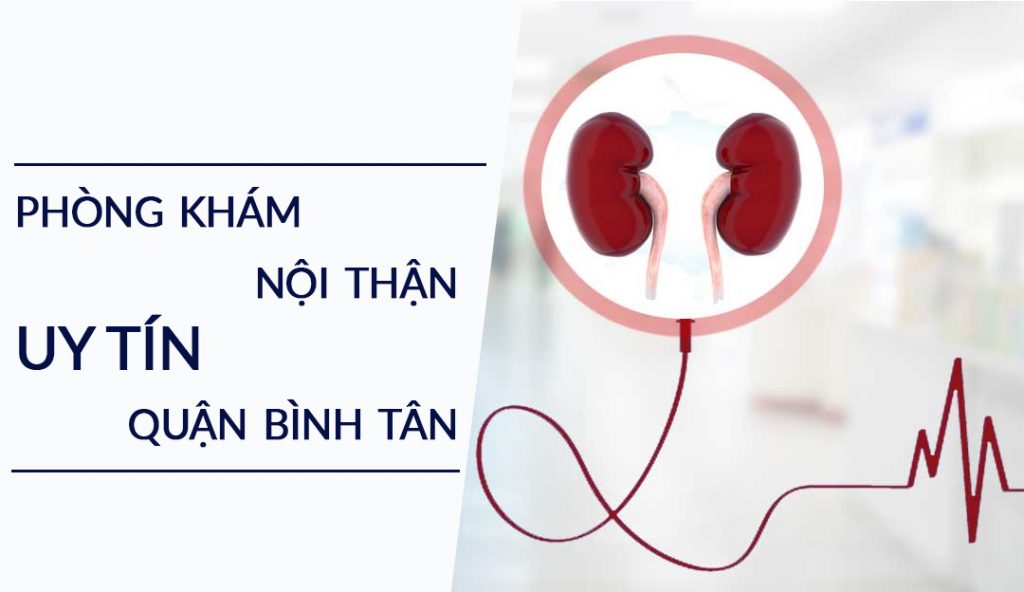 Top 3 phòng khám nội thận uy tín quận Bình Tân