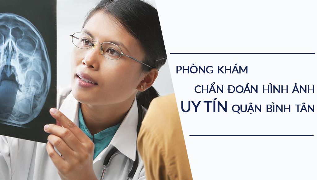 Top 4 phòng khám Chẩn đoán hình ảnh uy tín quận Bình Tân