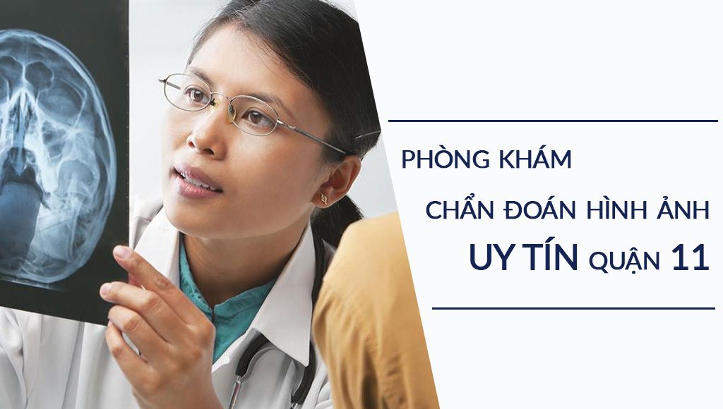 Top 5 phòng khám Chẩn đoán hình ảnh uy tín quận 11