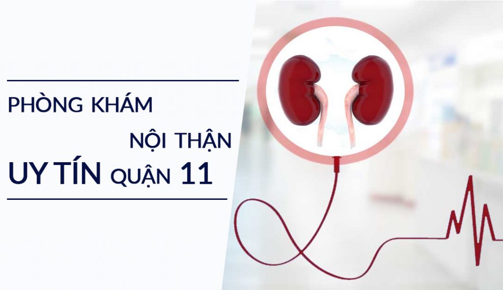 Top 5 phòng khám nội thận uy tín quận 11