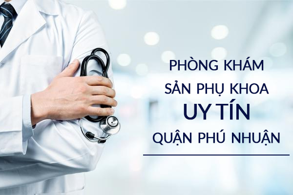 Top 5 phòng khám sản phụ khoa uy tín quận Phú Nhuận