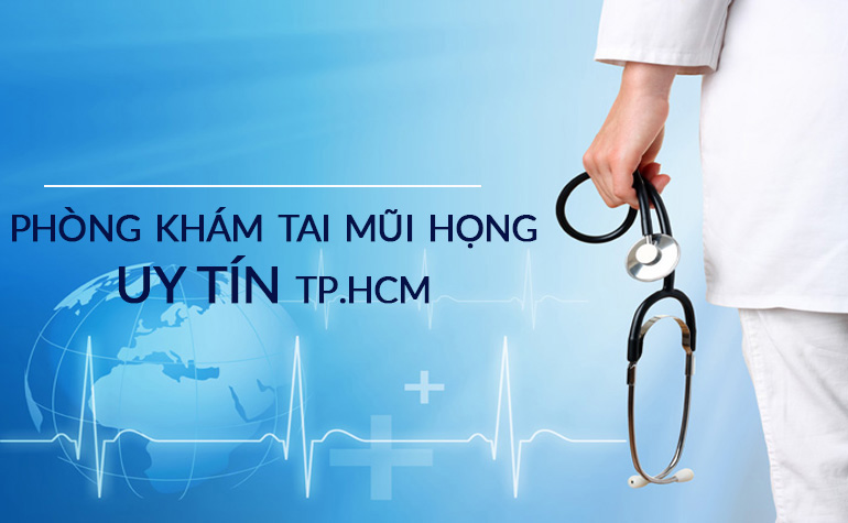 Top 5 phòng khám tai mũi họng uy tín TP. Hồ Chí Minh