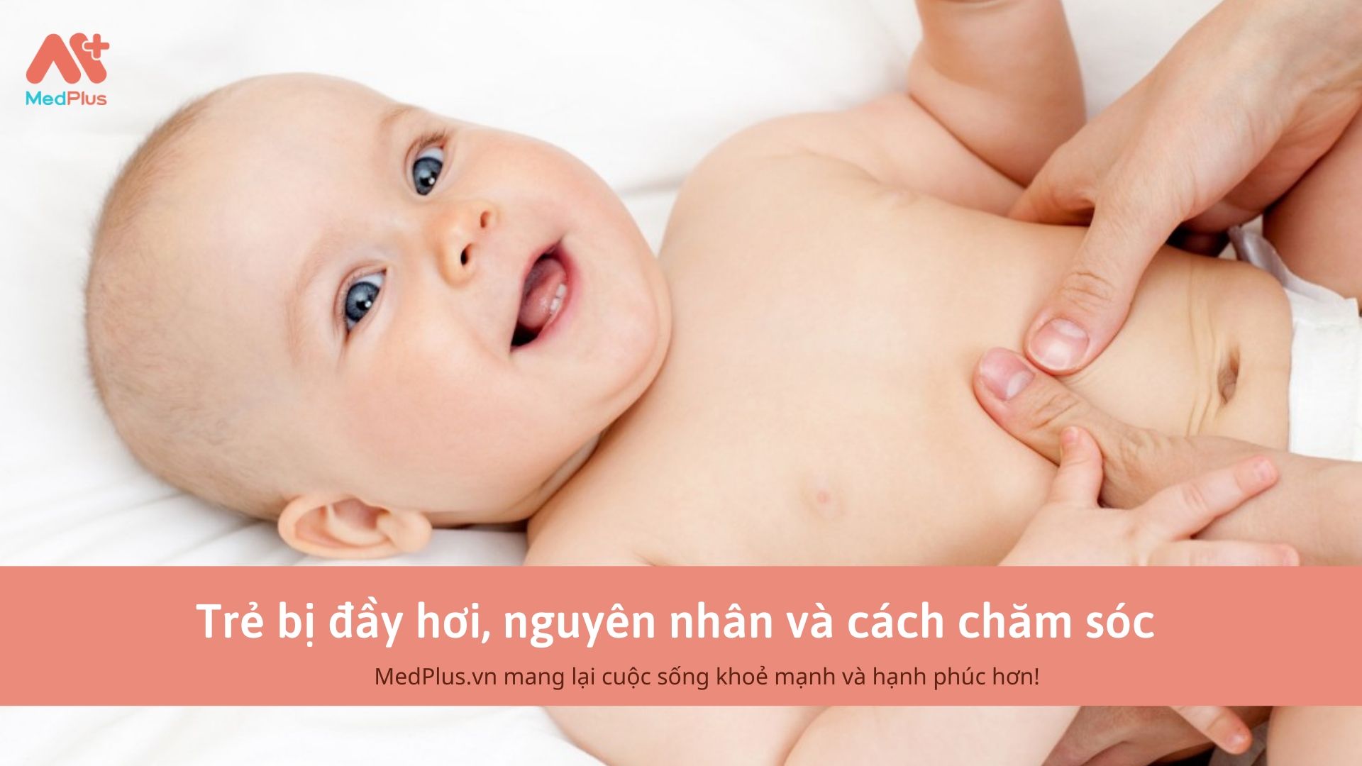 Trẻ bị đầy hơi, nguyên nhân và cách chăm sóc 