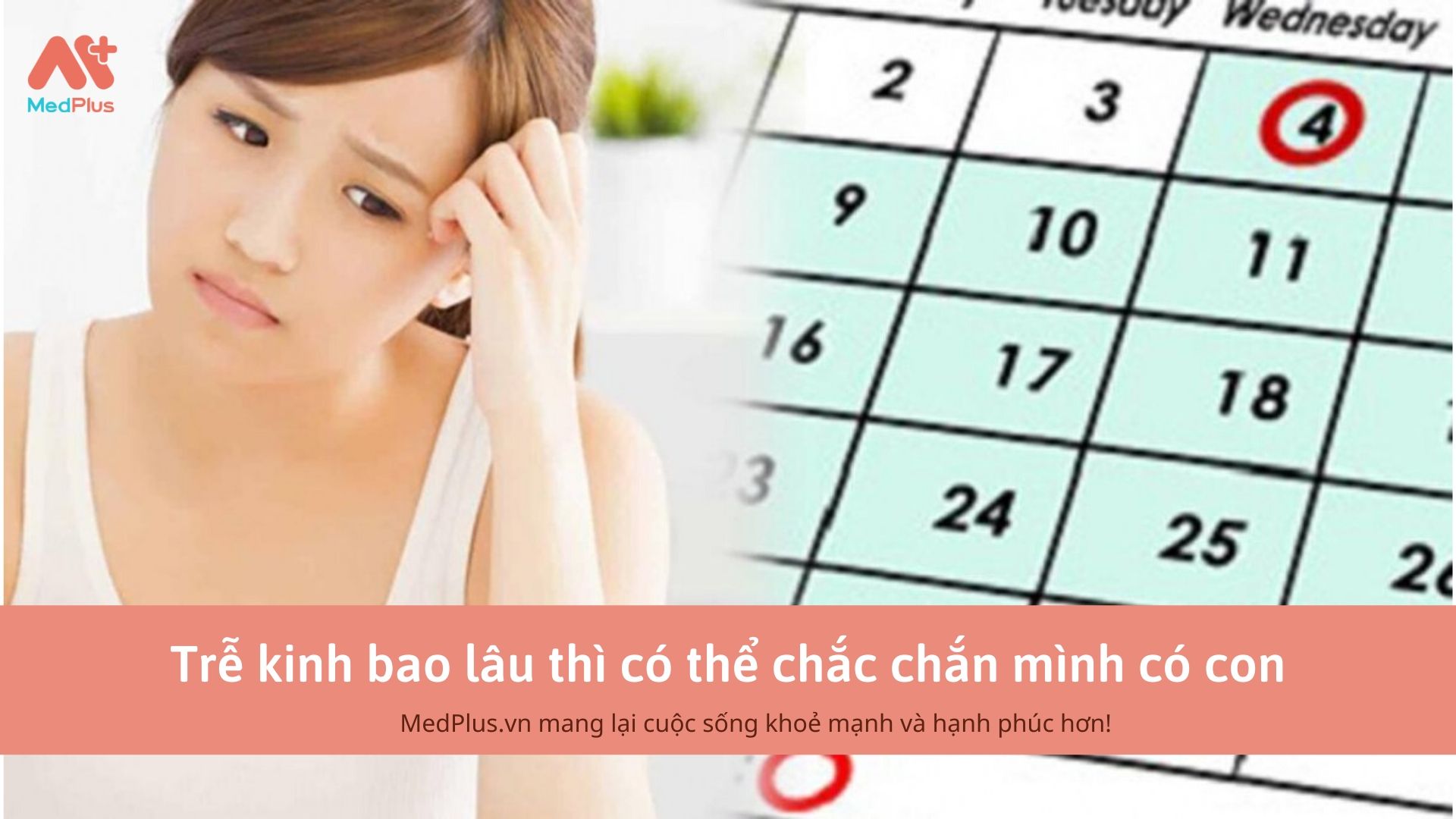Trễ kinh bao lâu thì có thể chắc chắn mình có con