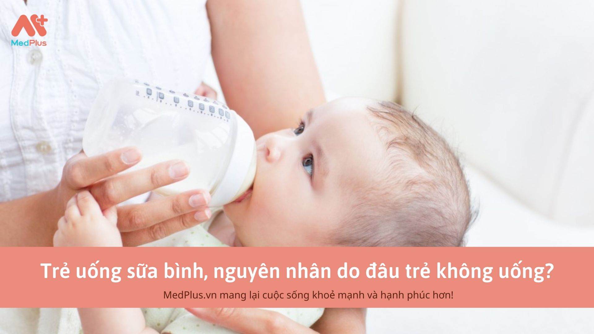 Trẻ uống sữa bình, nguyên nhân do đâu trẻ không uống?