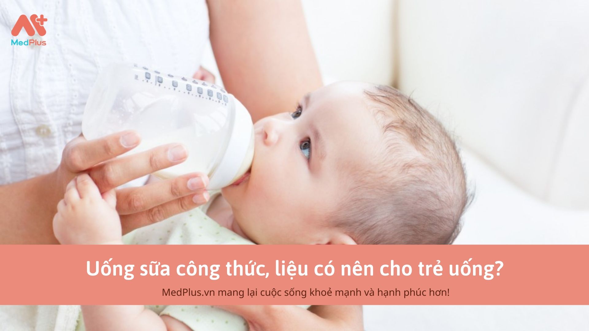 Uống sữa công thức, liệu có nên cho trẻ uống?