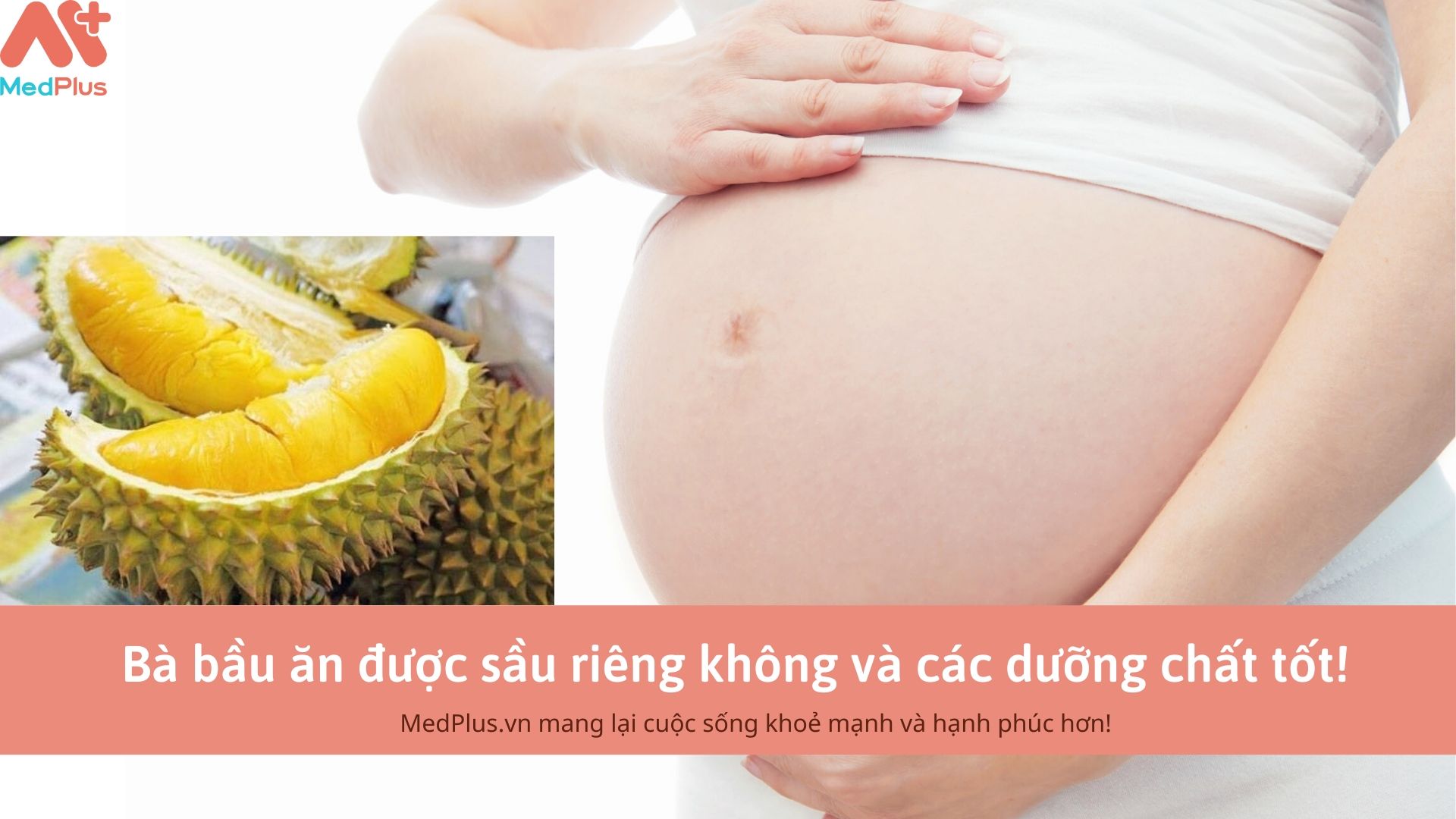 Bà bầu ăn được sầu riêng không và các dưỡng chất tốt!