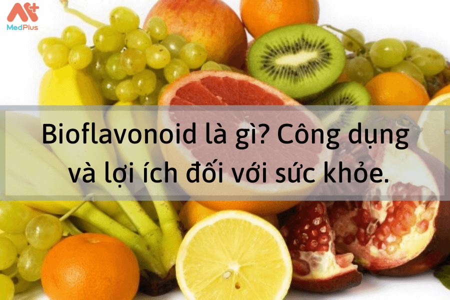 Bioflavonoid là gì_ Công dụng và lợi ích đối với sức khỏe.