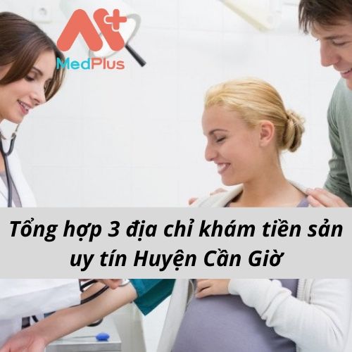 Tổng hợp 3 địa chỉ khám tiền sản uy tín Huyện Cần Giờ