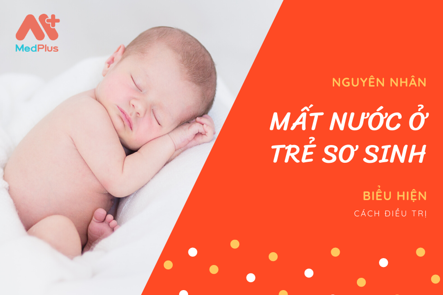 Dấu hiệu mất nước ở trẻ sơ sinh và cách điều trị bệnh là gì? 128 Dấu hiệu mất nước ở trẻ sơ sinh và cách điều trị bệnh là gì