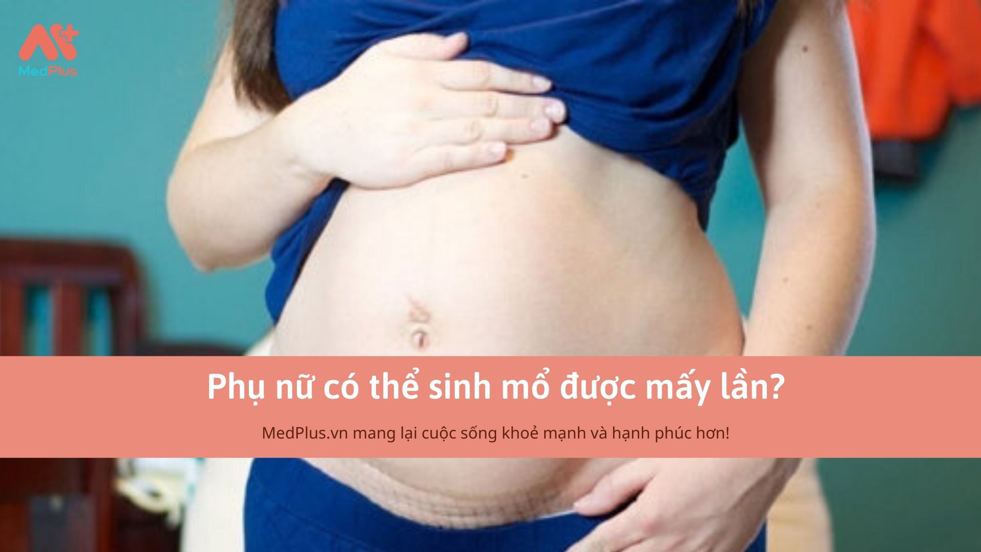 Phụ nữ có thể sinh mổ được mấy lần?