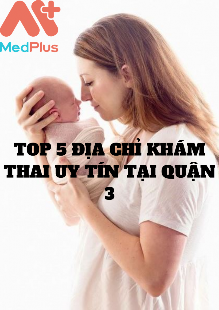 Top 5 địa chỉ khám thai uy tín tại quận 3 - Medplus