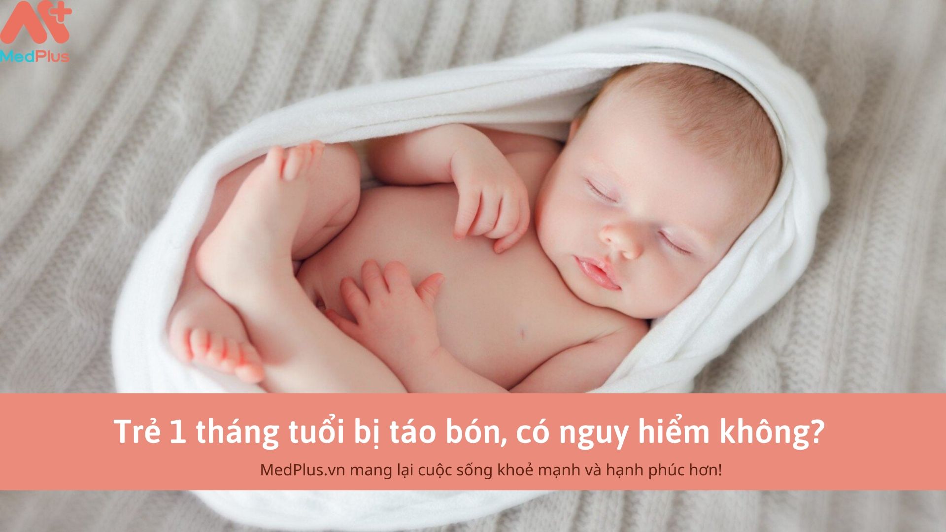 Trẻ 1 tháng tuổi bị táo bón, có nguy hiểm không? 