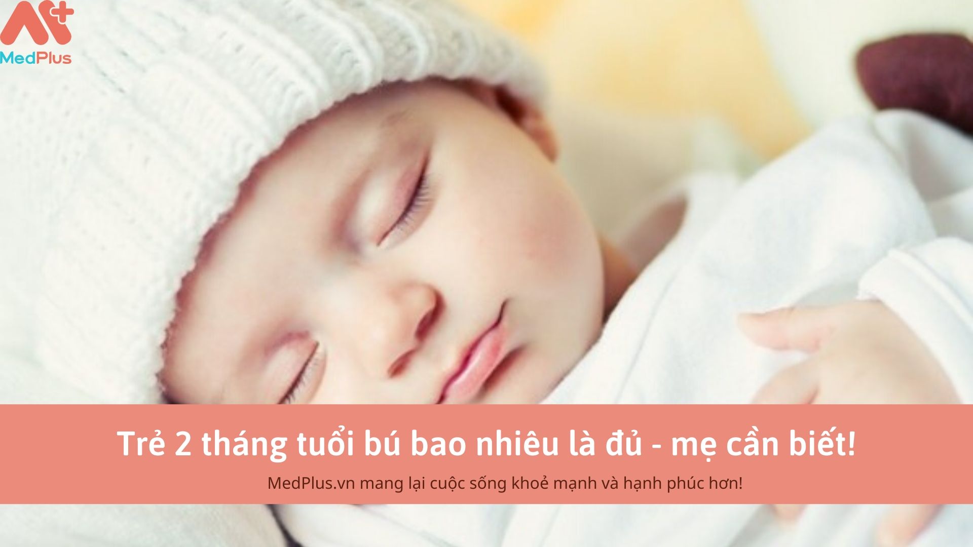 Trẻ 2 tháng tuổi bú bao nhiêu là đủ - mẹ cần biết!