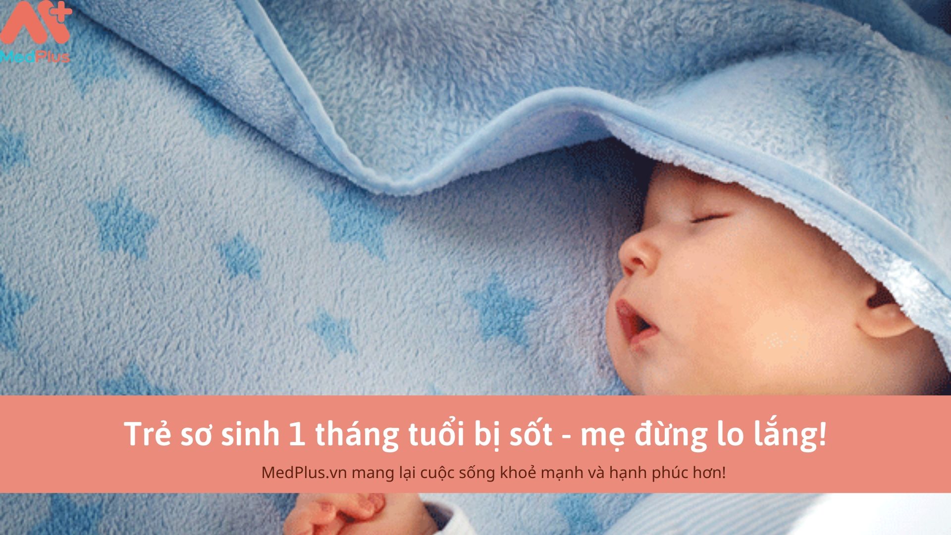 Trẻ sơ sinh 1 tháng tuổi bị sốt - mẹ cần làm gì để giúp trẻ mau khoẻ? 1 Trẻ sơ sinh tuổi bị sốt - mẹ đừng lo lắng!