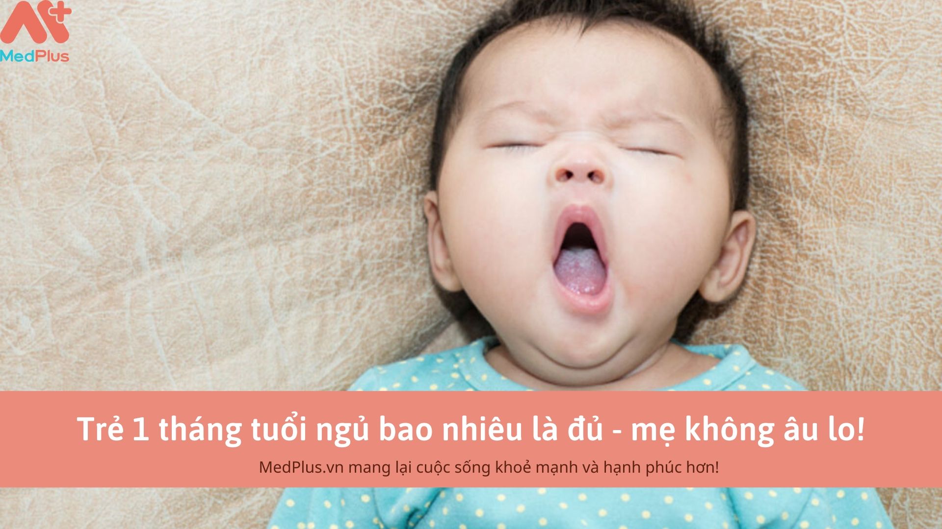 Trẻ 1 tháng tuổi ngủ bao nhiêu là đủ - mẹ không âu lo!