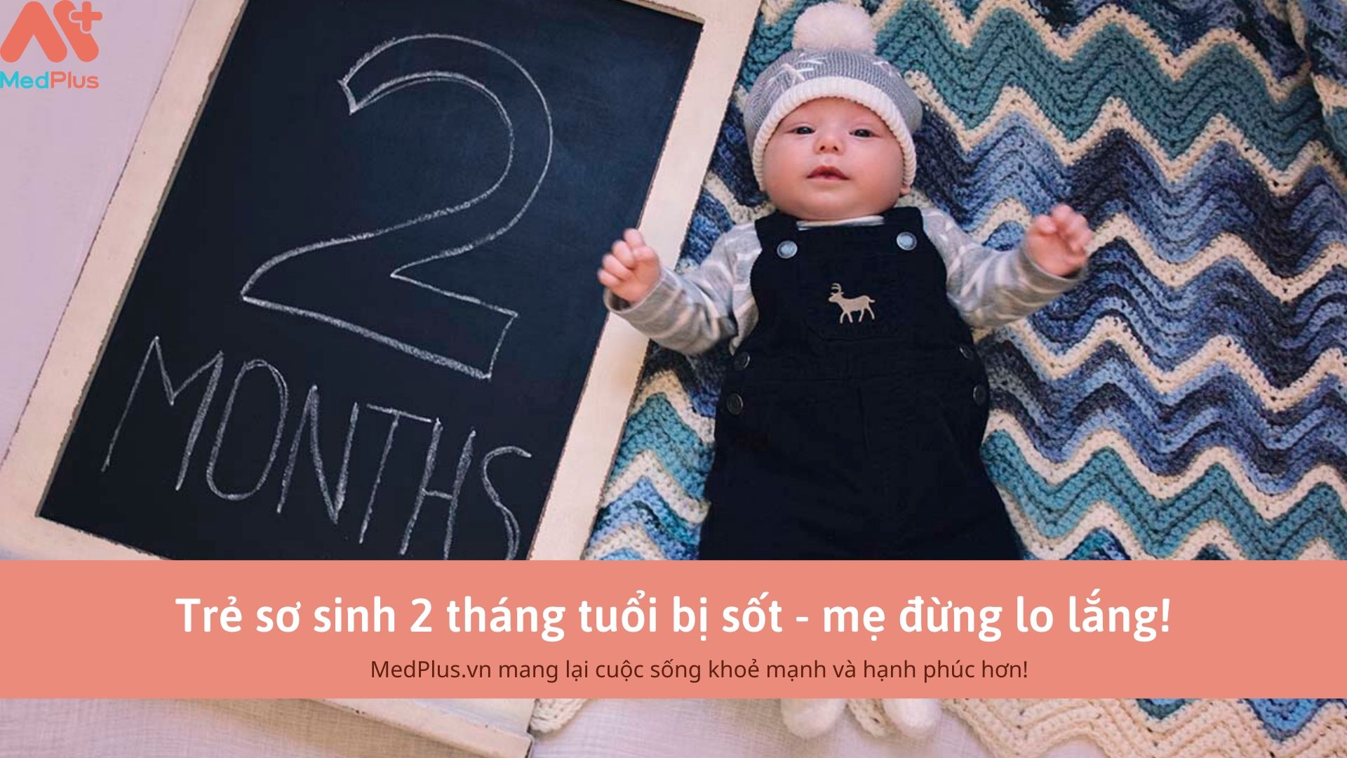 Trẻ sơ sinh 2 tháng tuổi bị sốt - mẹ đừng lo lắng!