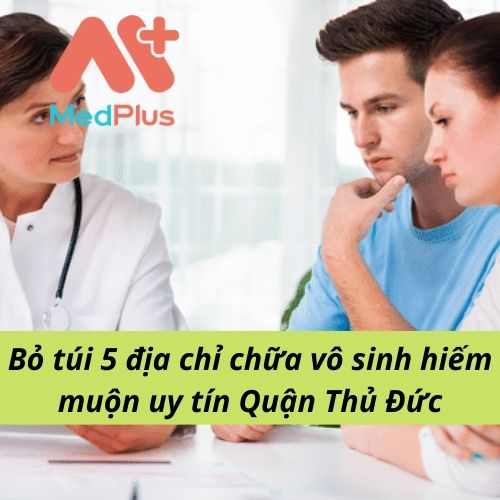 Bỏ túi 5 địa chỉ chữa vô sinh hiếm muộn uy tín Quận Thủ Đức