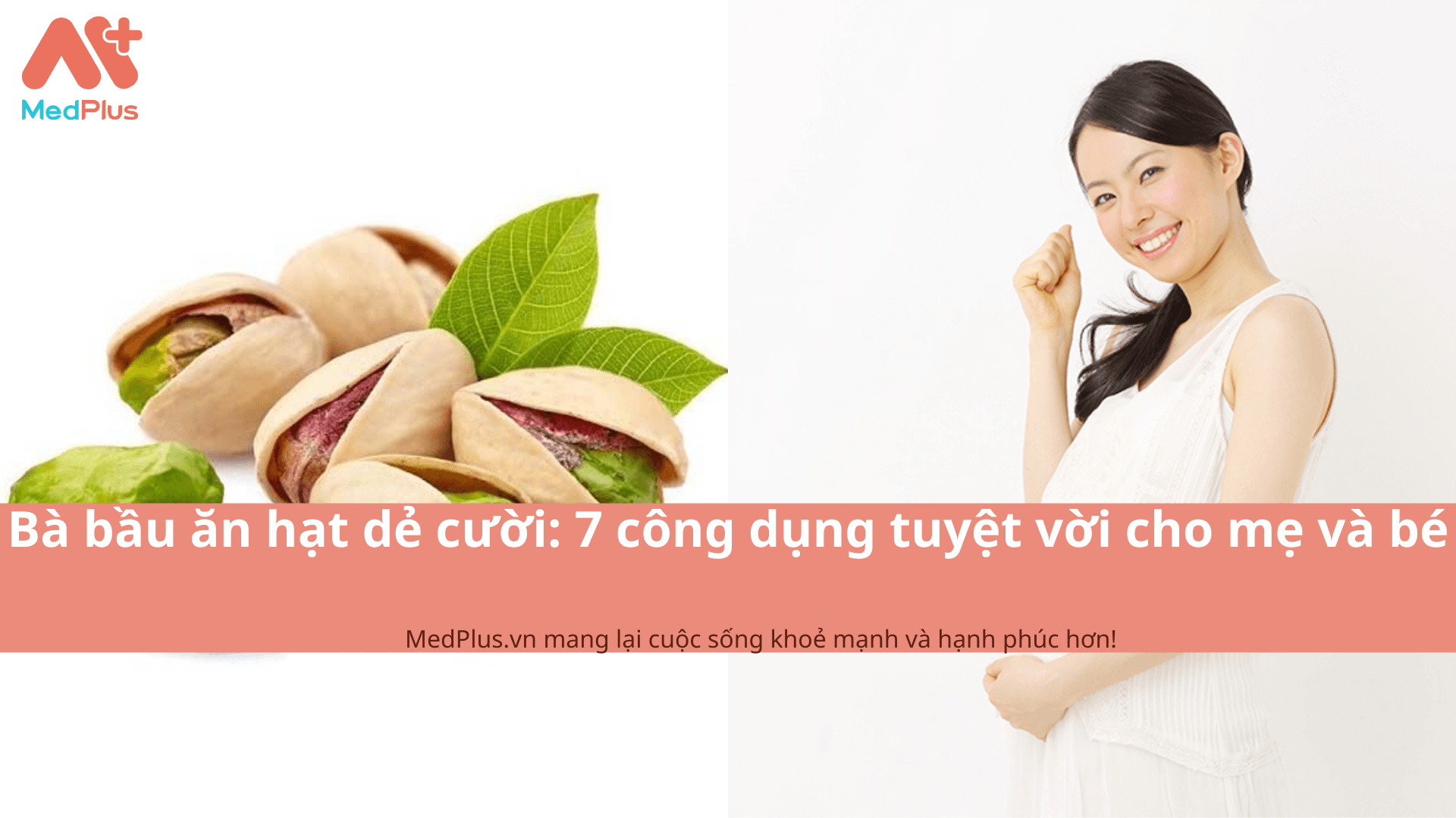 Bà bầu ăn hạt dẻ cười: 7 công dụng tuyệt vời cho mẹ và bé