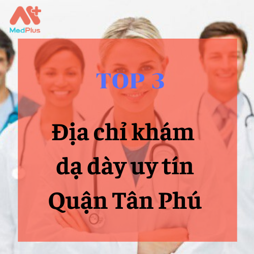 bác sĩ khám dạ dày giỏi ở Tân Phú