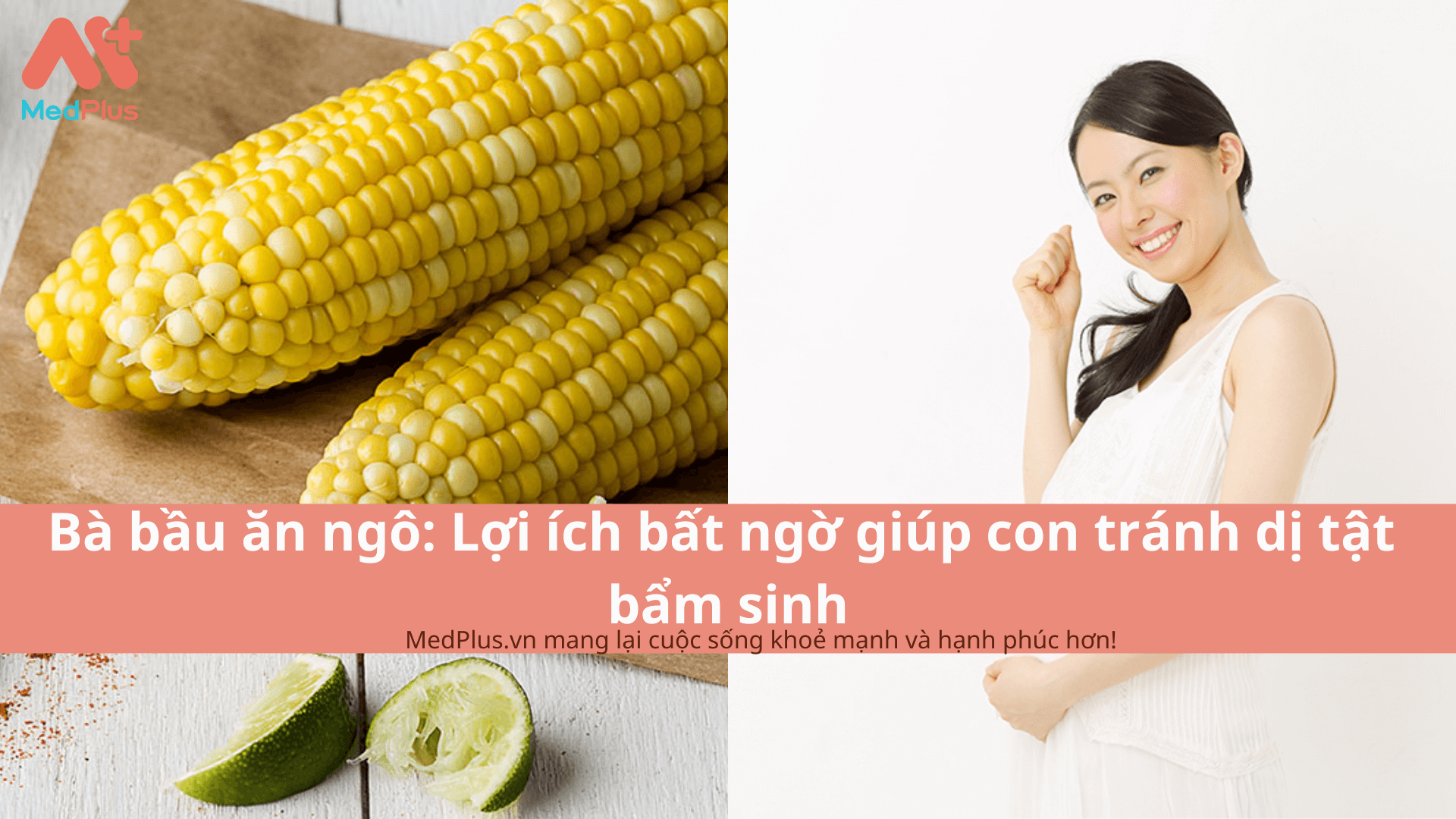 Bà bầu ăn ngô: Lợi ích bất ngờ giúp con tránh dị tật bẩm sinh